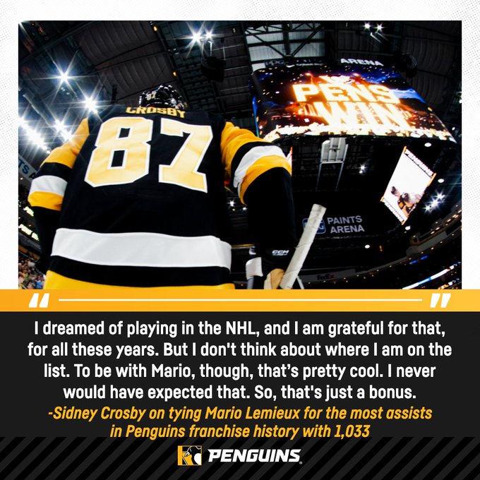 Quote graphic that reads: "I dreamed of playing in the NHL, and I am grateful for that, for all these years. But I don't think about where I am on the list. To be with Mario, though, that’s pretty cool. I never would have expected that. So, that's just a bonus. Sidney Crosby on tying Mario Lemieux for the most assists in Penguins franchise history with 1,033