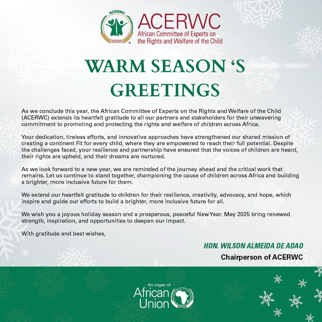 End of Year Message from our Chairperson, Hon. Wilson Almeida Adão

The ACERWC is deeply grateful to children for their resilience, creativity, advocacy, and hope, which continue to inspire and guide our efforts in building a brighter, more inclusive future for all.

To all our