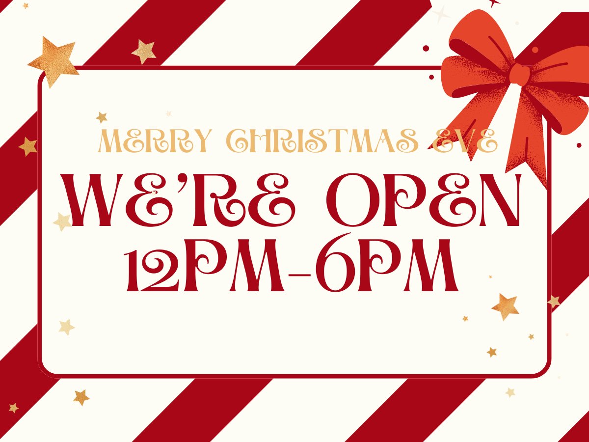 Merry Christmas Eve! We're open 12pm-6pm!
