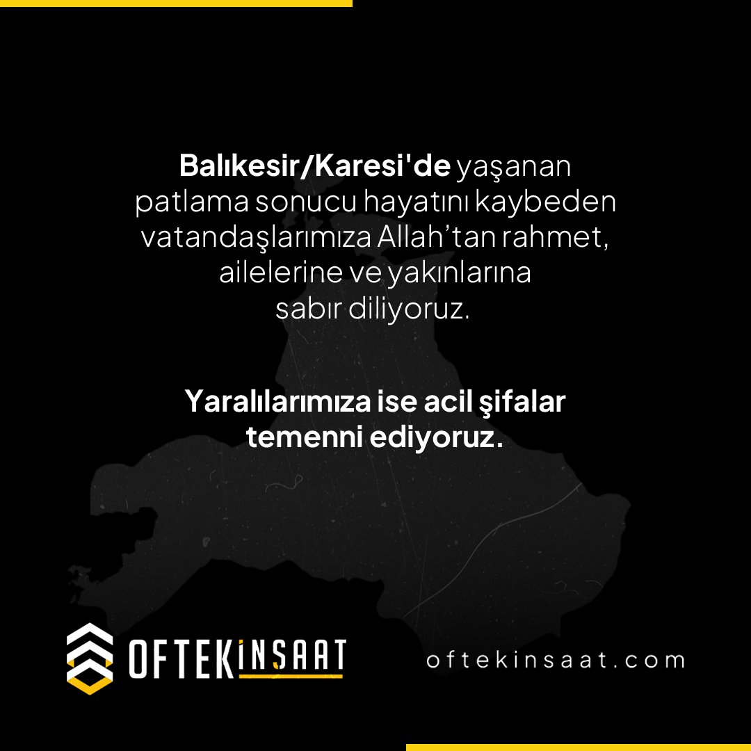 OftekInsaat's tweet photo. Balıkesir/Karesi'de yaşanan patlama sonucu hayatını kaybeden vatandaşlarımıza Allah’tan rahmet, ailelerine ve yakınlarına sabır diliyoruz. Yaralılarımıza ise acil şifalar temenni ediyoruz.

#oftek #oftekinşaat #geçmişolsun #balıkesir https://t.co/4nfJPeGiAU