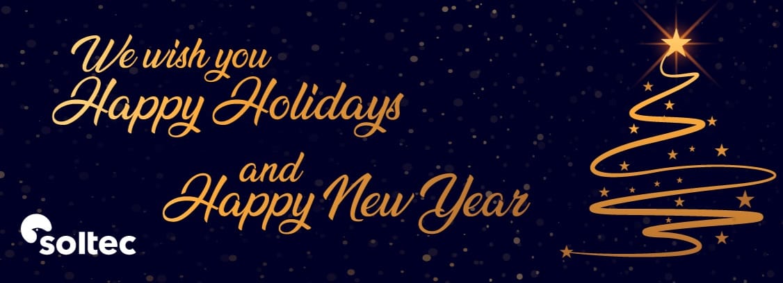 Soltec wishes you a holiday season filled with light and energy. May this time bring you warmth and joy, and the year ahead be full of achievements.

Thank you for being part of our dedication to a brighter future. Happy Holidays and a prosperous New Year!