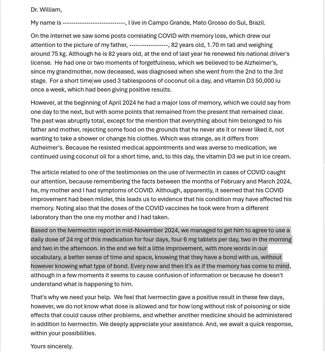 NEW ARTICLE: IVERMECTIN and Dementia Testimonial from Brazil - 82 year old man with memory problems finds relief with Ivermectin after his family reads my previous testimonial

"My father...82 years old...at the beginning of April 2024 he had major loss of memory, with some