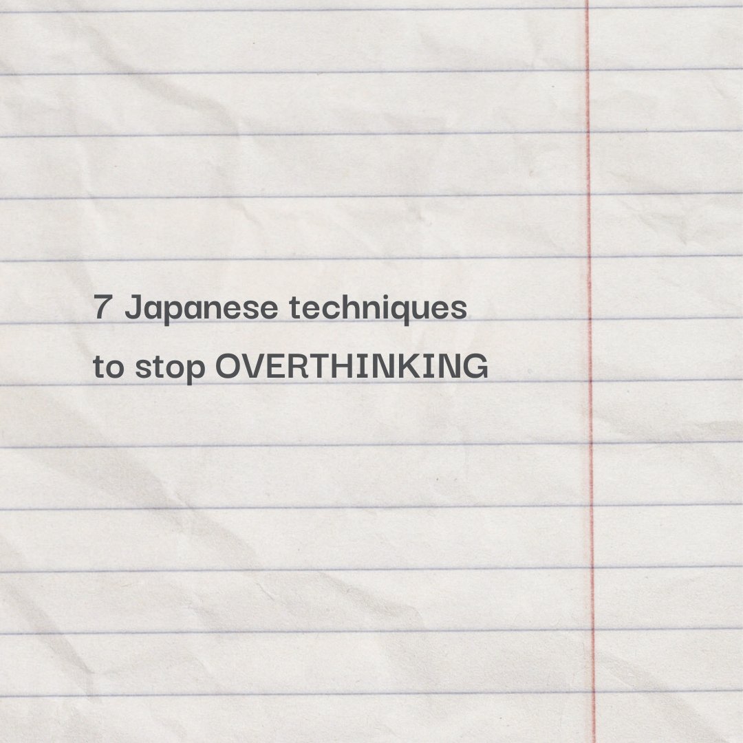 7 Japanese techniques to stop overthinking:  👇