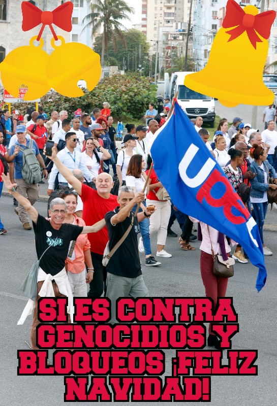 La postal navideña de la UPEC, que me envían Paquito y Ronquillo, no tiene imágenes de Santa Claus ni trineos ni renos; pero establece en cambio una precisión de mucha importancia: SI ES CONTRA GENOCIDIOS Y BLOQUEOS ¡FELIZ NAVIDAD!