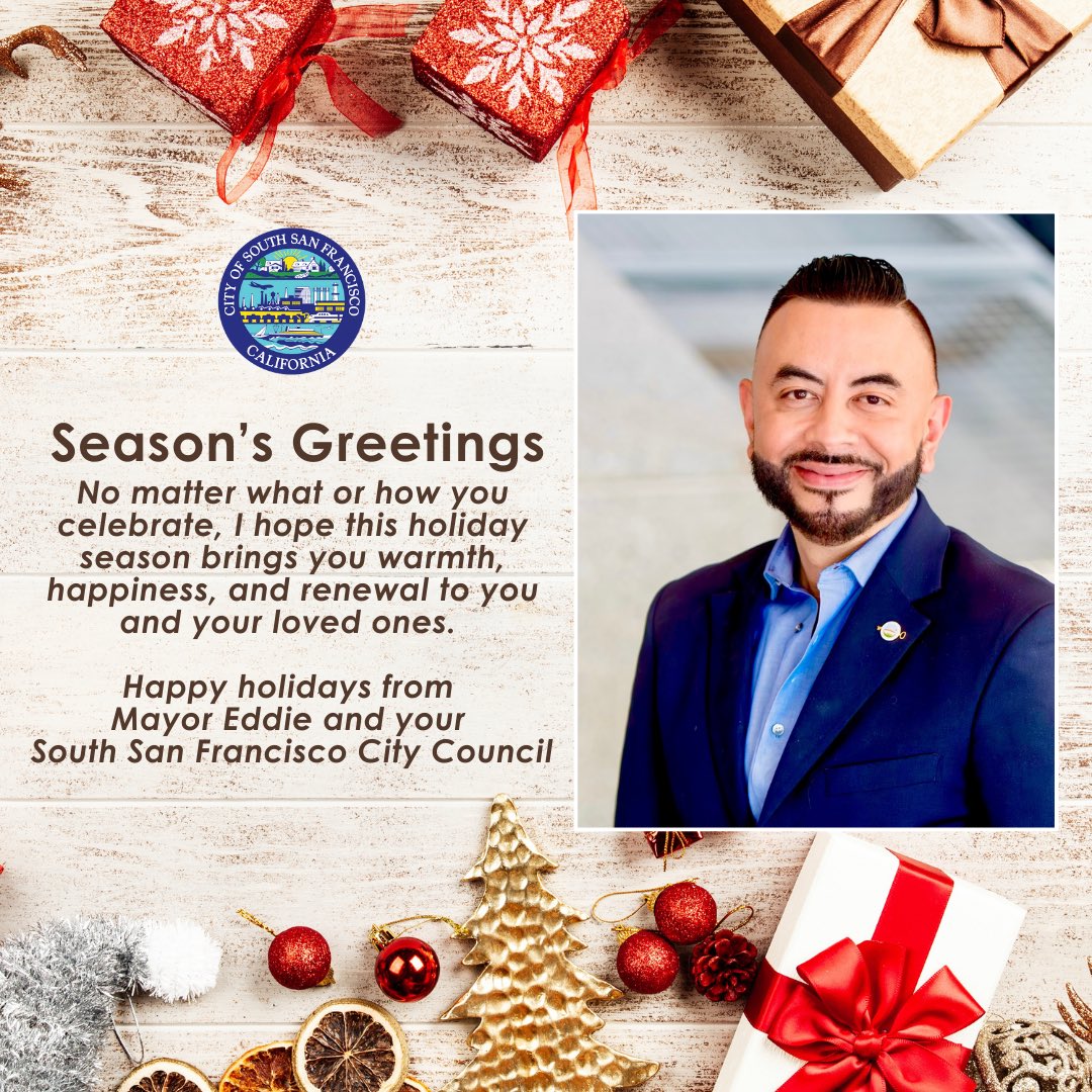 Mayor Eddie Flores (@eddiefloresssf) on Twitter photo No matter what or how you celebrate, I hope this holiday season brings you warmth, happiness, and renewal to you and your loved ones. May you overflow with love and joy, and gratitude for the community spirit that make our city so special.
 
#MayorEddie #SouthSanFrancisco No matter what or how you celebrate, I hope this holiday season brings you warmth, happiness, and renewal to you and your loved ones. May you overflow with love and joy, and gratitude for the community spirit that make our city so special.
 
#MayorEddie #SouthSanFrancisco