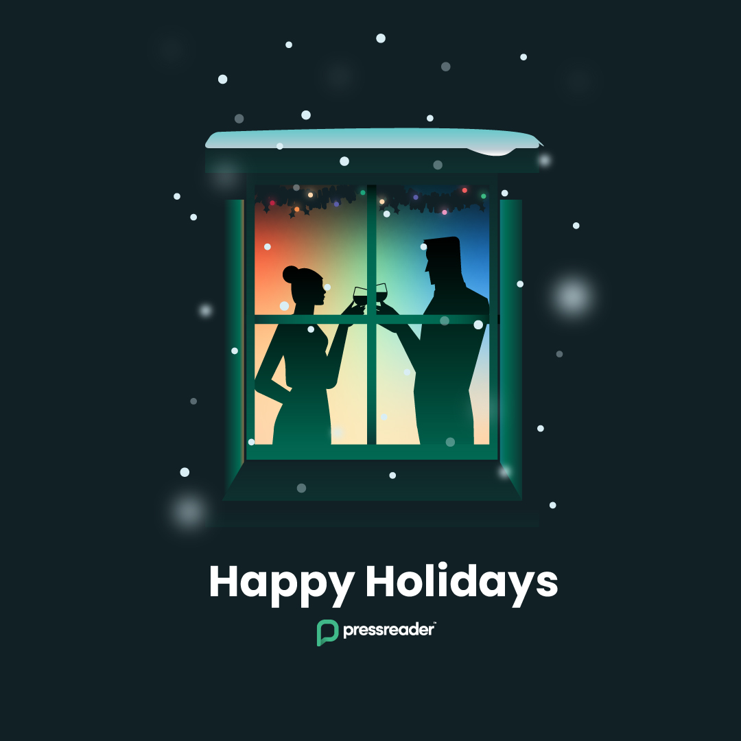 Seasons greetings from PressReader! As the year comes to a close, we extend our heartfelt thanks to you for being a valued part of our community. Your love for stories and staying informed inspires everything we do. Wishing you and yours a very Happy Holidays, and cheers to the