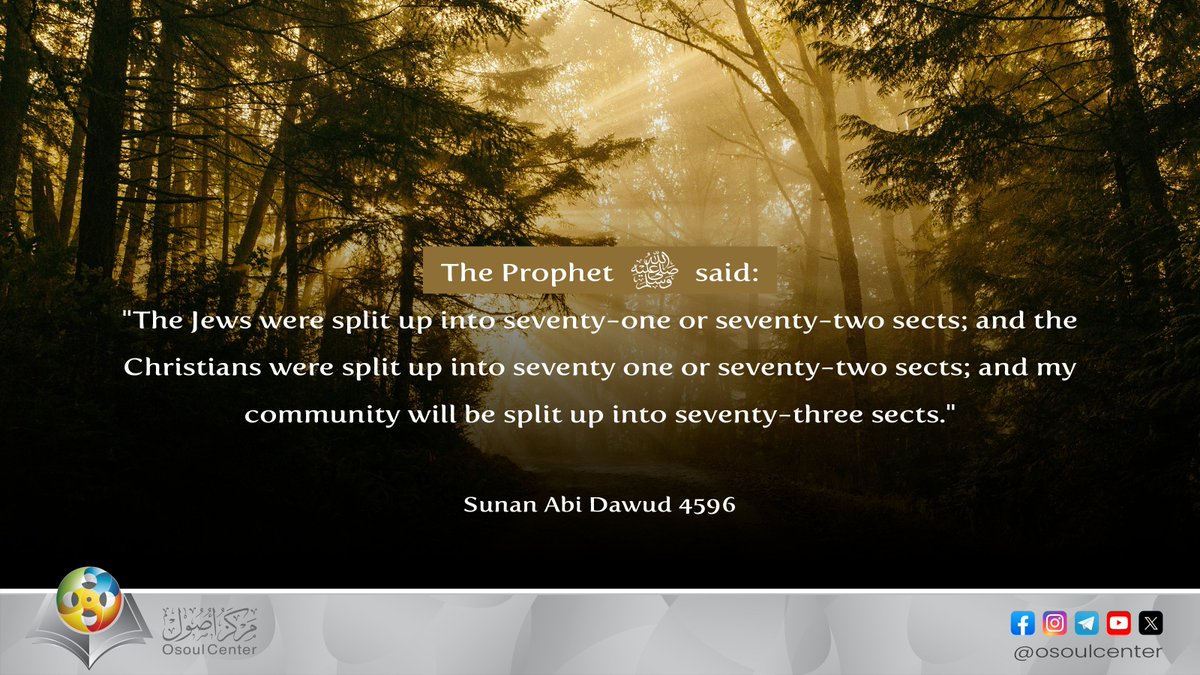 CenterOsoul's tweet photo. The Messenger of Allah (ﷺ) as saying: “The Jews were split up into seventy-one or seventy-two sects; and the Christians were split up into seventy one or seventy-two sects; and my community will be split up into seventy-three sects.”

[Sunan Abi Dawud 4596]

#hadith #islam https://t.co/5GEaANERdB