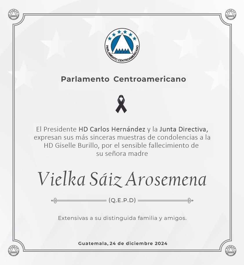 Muestras de solidaridad y condolencias del Presidente <a href="/PARLACEN/">PARLACEN</a> HD Carlos Hernández y Junta Directiva; por sensible deceso de la Señora Vielka Sáiz Arosemena (QEPD), amada madre de la HD Giselle Burillo de la Bancada Parlamentaria de Panamá