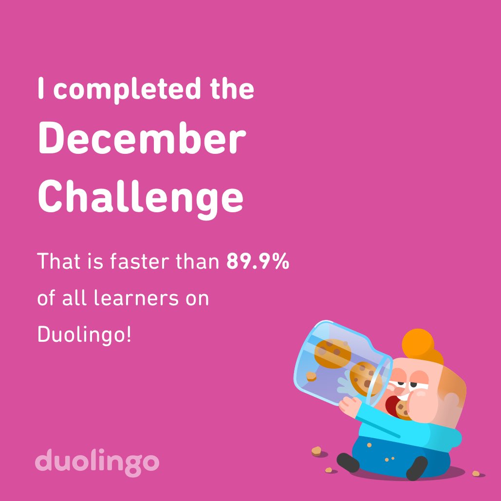 I completed the December challenge faster than 89.9% of all learners on Duolingo!