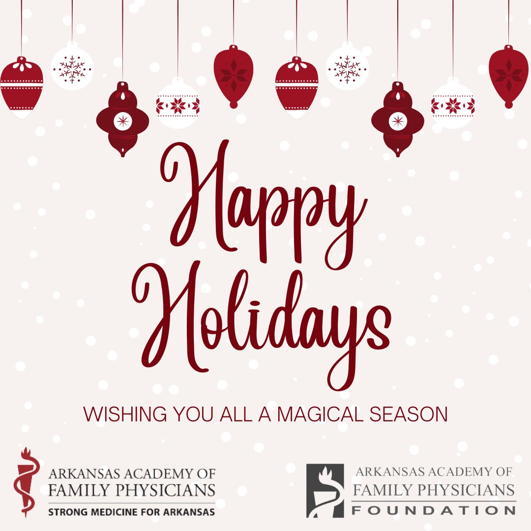 We wish you all a joyful and blessed Holiday Season from your friends at the Arkansas Academy of Family Physicians!