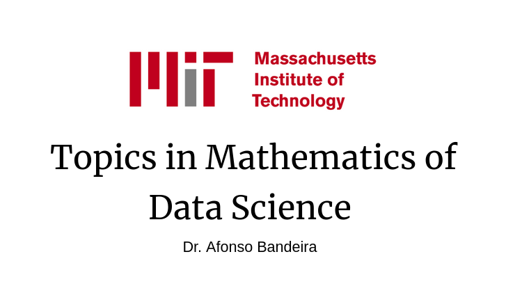 MIT's "Topics in Mathematics of Data Science" by Afonso Bandeira

Lecture Notes: ocw.mit.edu/courses/18-s09…