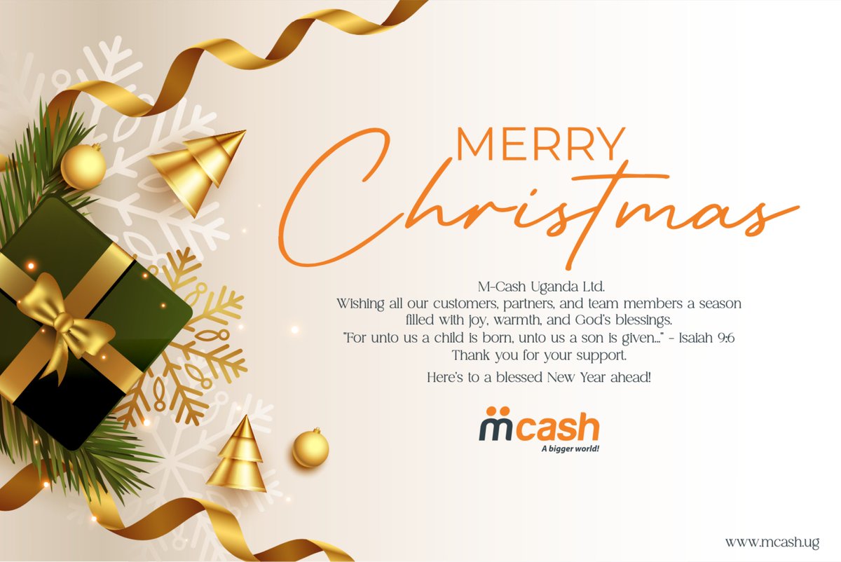 MCash Uganda Limited (@mcashuganda) on Twitter photo 🎄 Merry Christmas from <a href="/Mcashuganda/">MCash Uganda Limited</a> 🎄
May this festive season bring you joy, warmth, and God's blessings.
"For unto us a child is born, unto us a son is given..."
Merry Christmas and a Happy New Year!
Warmest wishes,
The M-Cash Uganda Ltd. Team
#MCashUganda #FinancialInclusion 🎄 Merry Christmas from <a href="/Mcashuganda/">MCash Uganda Limited</a> 🎄
May this festive season bring you joy, warmth, and God's blessings.
"For unto us a child is born, unto us a son is given..."
Merry Christmas and a Happy New Year!
Warmest wishes,
The M-Cash Uganda Ltd. Team
#MCashUganda #FinancialInclusion