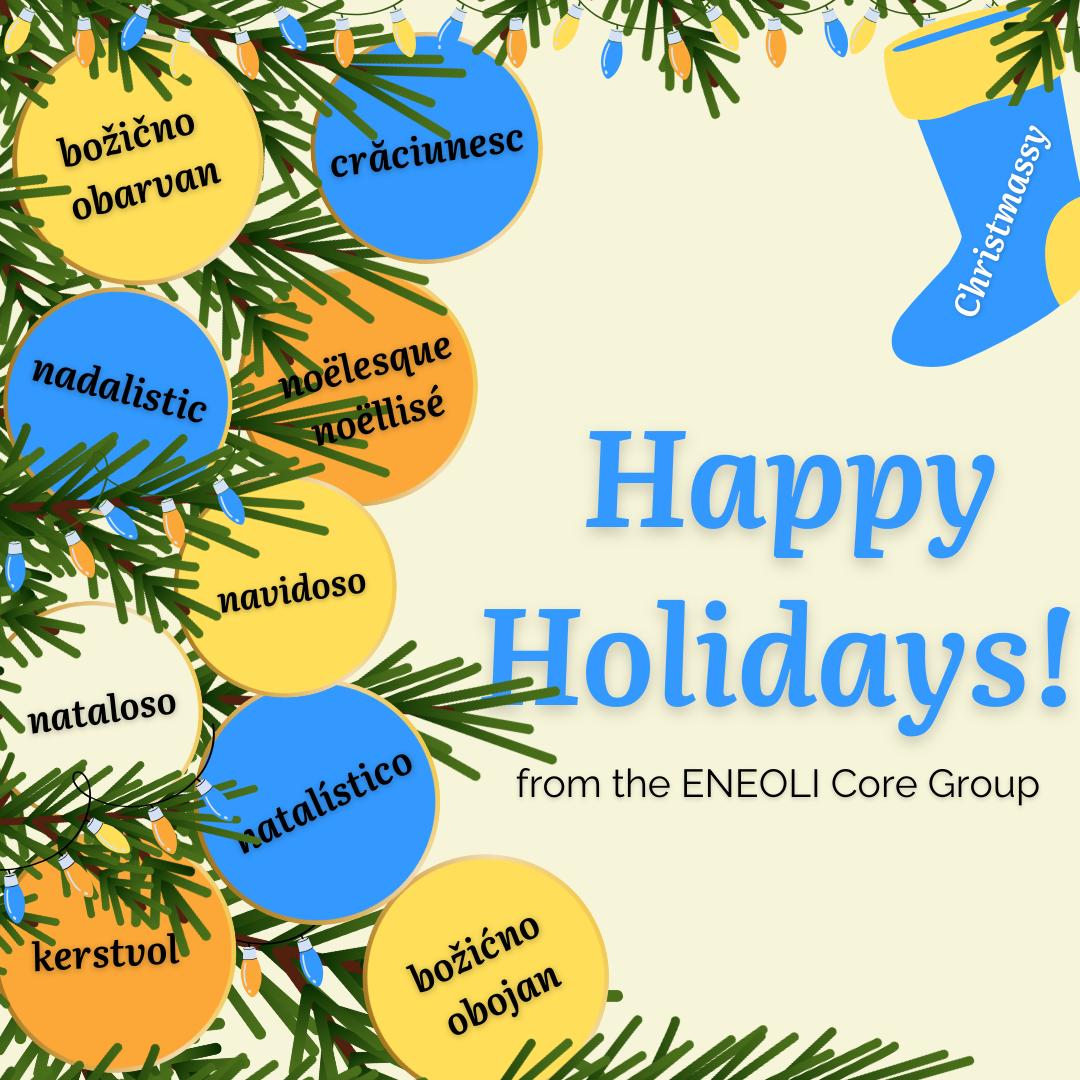 This holiday season, we're celebrating linguistic creativity and diversity within #ENEOLI core group 🙂 May the coming year be filled with creativity, collaboration, and many new lexical adventures! 🙏🥳
Happy Holidays from the ENEOLI core group! #COSTAction