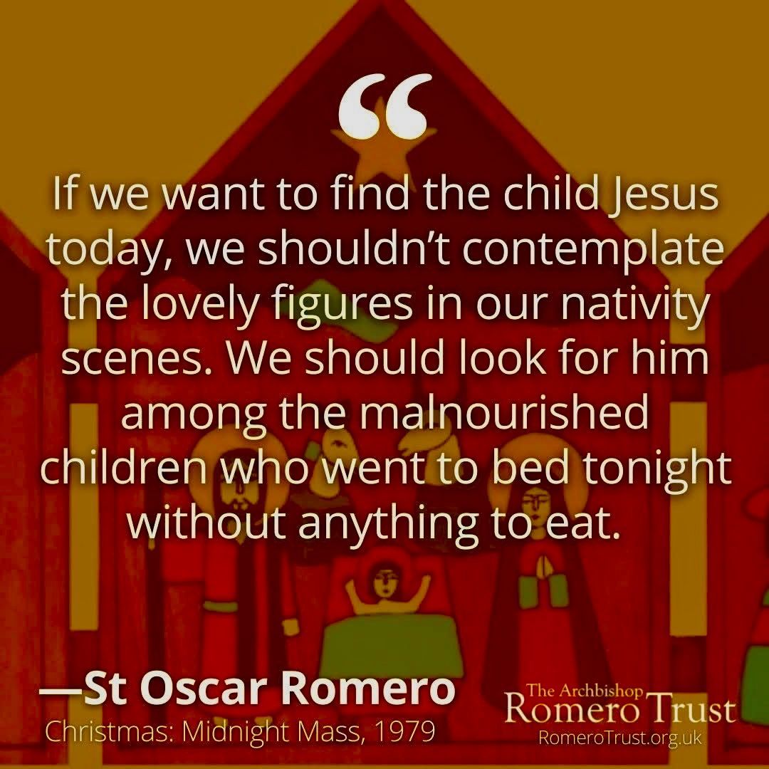 If we want to find the child Jesus today, we shouldn't contemplate the lovely figures in our nativity scenes. We should look for him among the malnourished children who went to bed tonight without anything to eat —St Oscar Romero, Christmas 1979 #StOscarRomero #Christmas