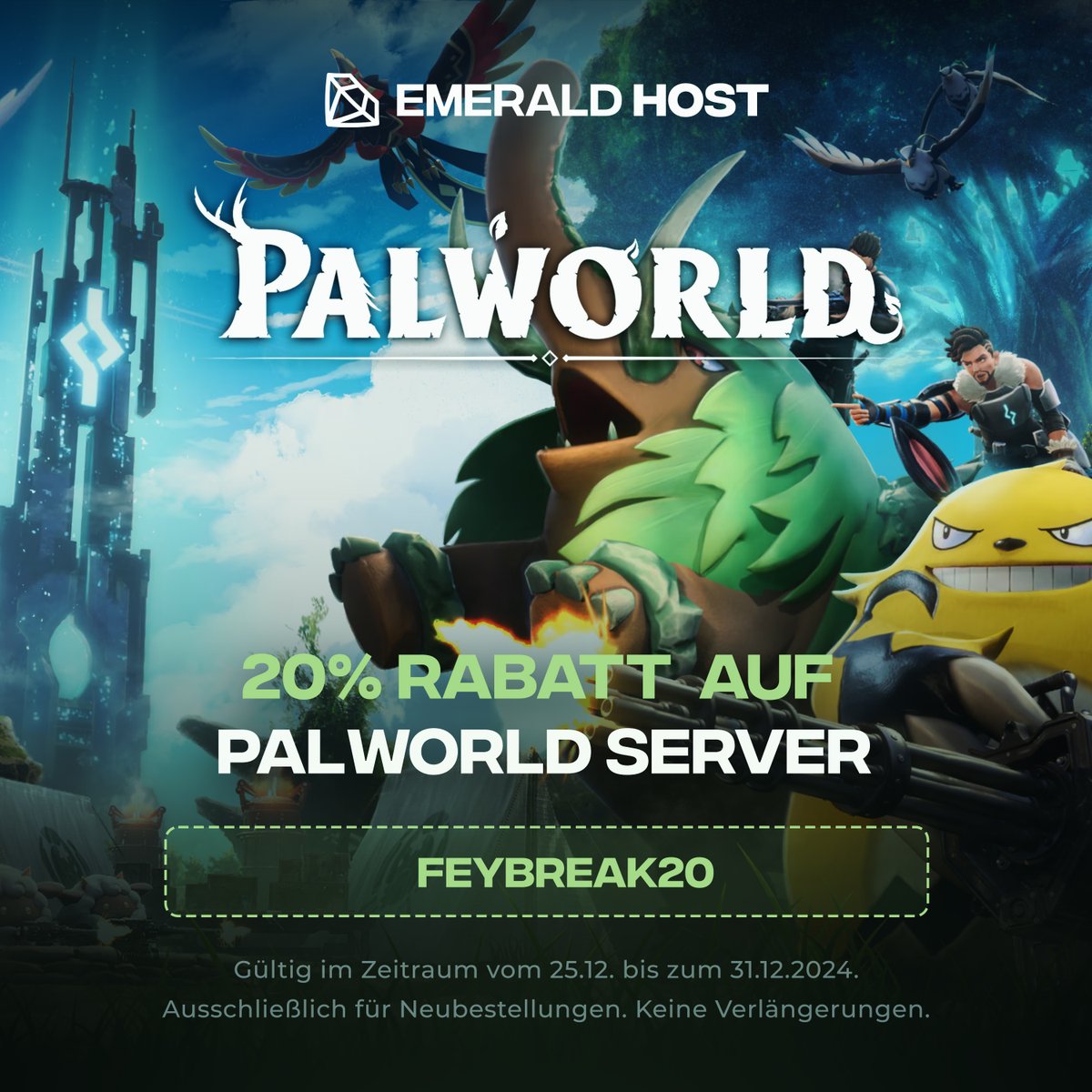 🌟Abenteuerzeit mit dem neuen Palworld-Update! 🌟

Das heiß ersehnte Update für Palworld ist endlich da – und wir bei EmeraldHost feiern mit Euch! 🎉

💥20 % Rabatt auf unsere Palworld-Server mit dem Rabattcode: FEYBREAK20

⏳Nur bis zum 31. Dezember – also schnapp Dir den Deal,