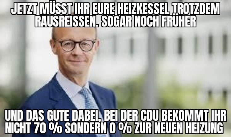 Das GEG (Heizubgsgesetz) war von der CDU. Habeck hat es massiv entschärft und für die Bürger bezahlbar gemacht. Wer jetzt CDU wählt, bekommt wieder die alte Version und wird dies deutlich spüren. 

#Habeck4Kanzler
#ZeitFürGrün
#TeamHabeck
#TeamRobert
#GrüneWelle
#GrünWählen