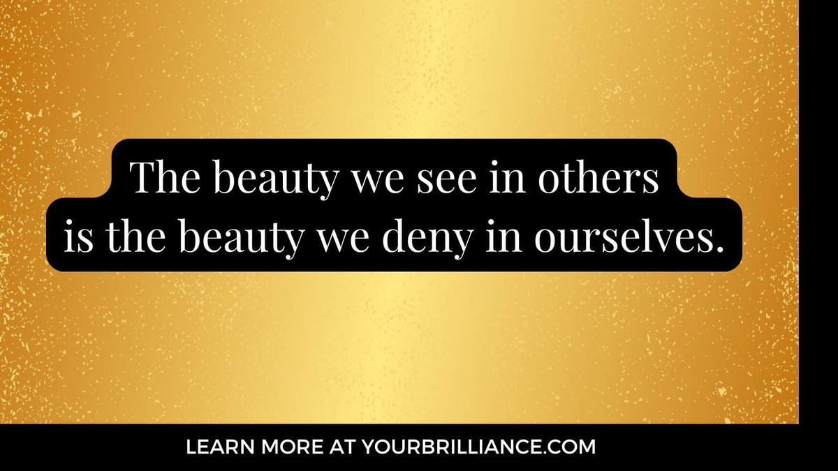 It's hard to see your own beauty. But if you can see it in others, it's in you.