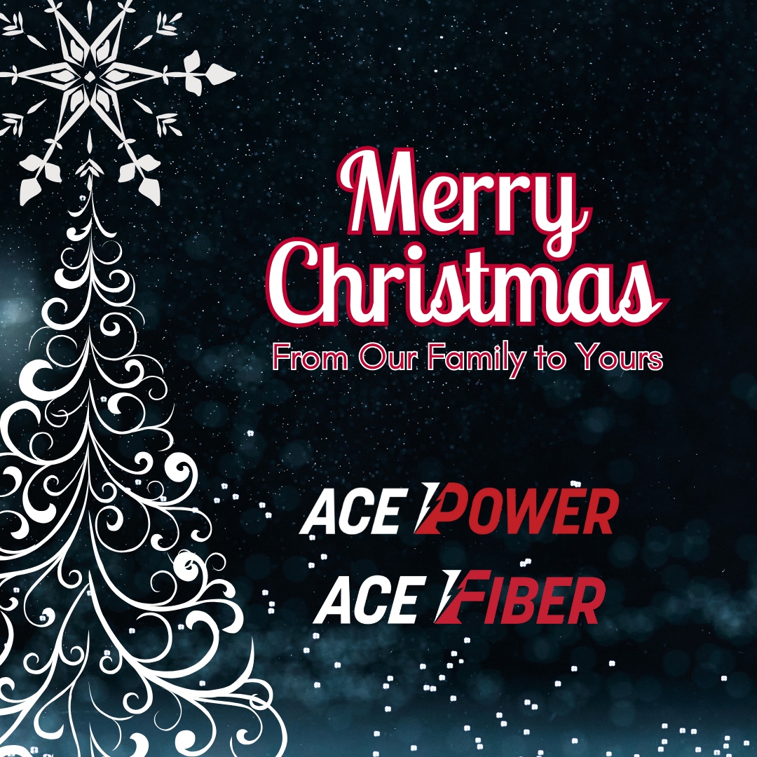 From all of us at ACE Power and ACE Fiber, we wish you and your loved ones a very merry Christmas!