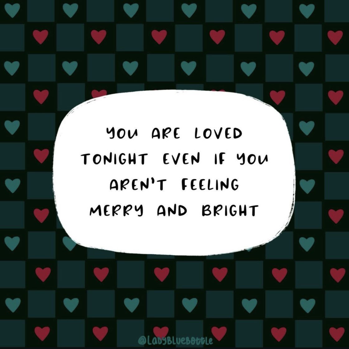 Action for Happiness (@actionhappiness) on Twitter photo Remember: you are loved tonight, even if you aren’t feeling merry and bright
Image: <a href="/ladybluebottle/">Lady Bluebottle</a> Remember: you are loved tonight, even if you aren’t feeling merry and bright
Image: <a href="/ladybluebottle/">Lady Bluebottle</a>