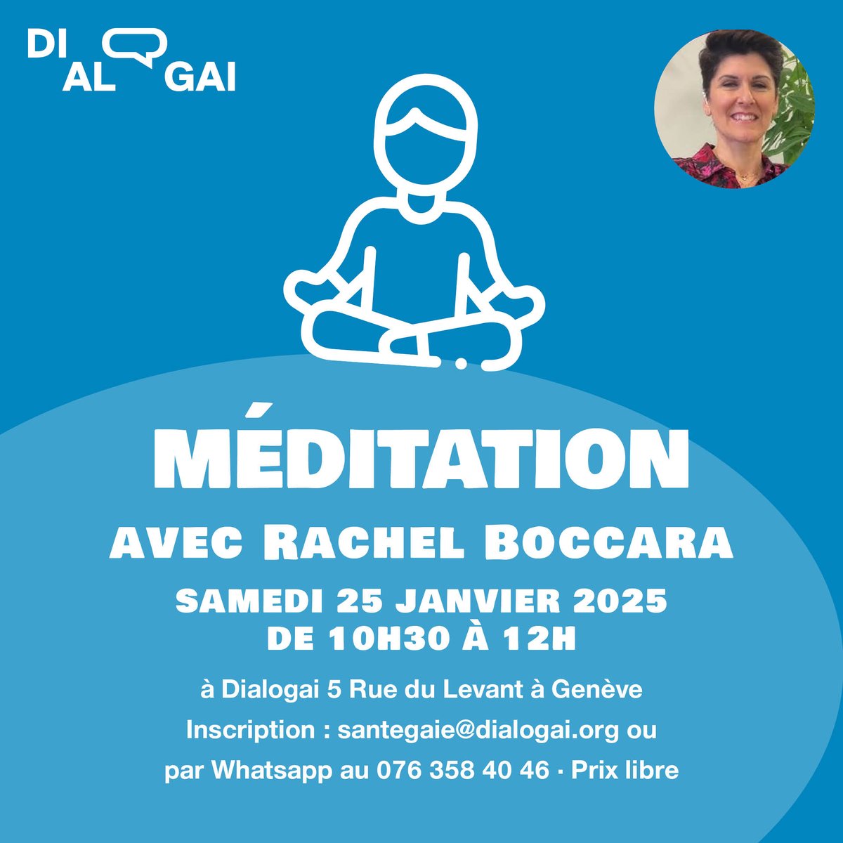 Le samedi 25 janvier 2025, de 10h30 à 12h aura lieu la première séance de méditation menée par Rachel Boccara dans le cadre des activités communautaires proposées par Dialogai. Prix libre.
Pour vous inscrire: santegaie@dialogai.org ou par Whatsapp au 076 358 40 46