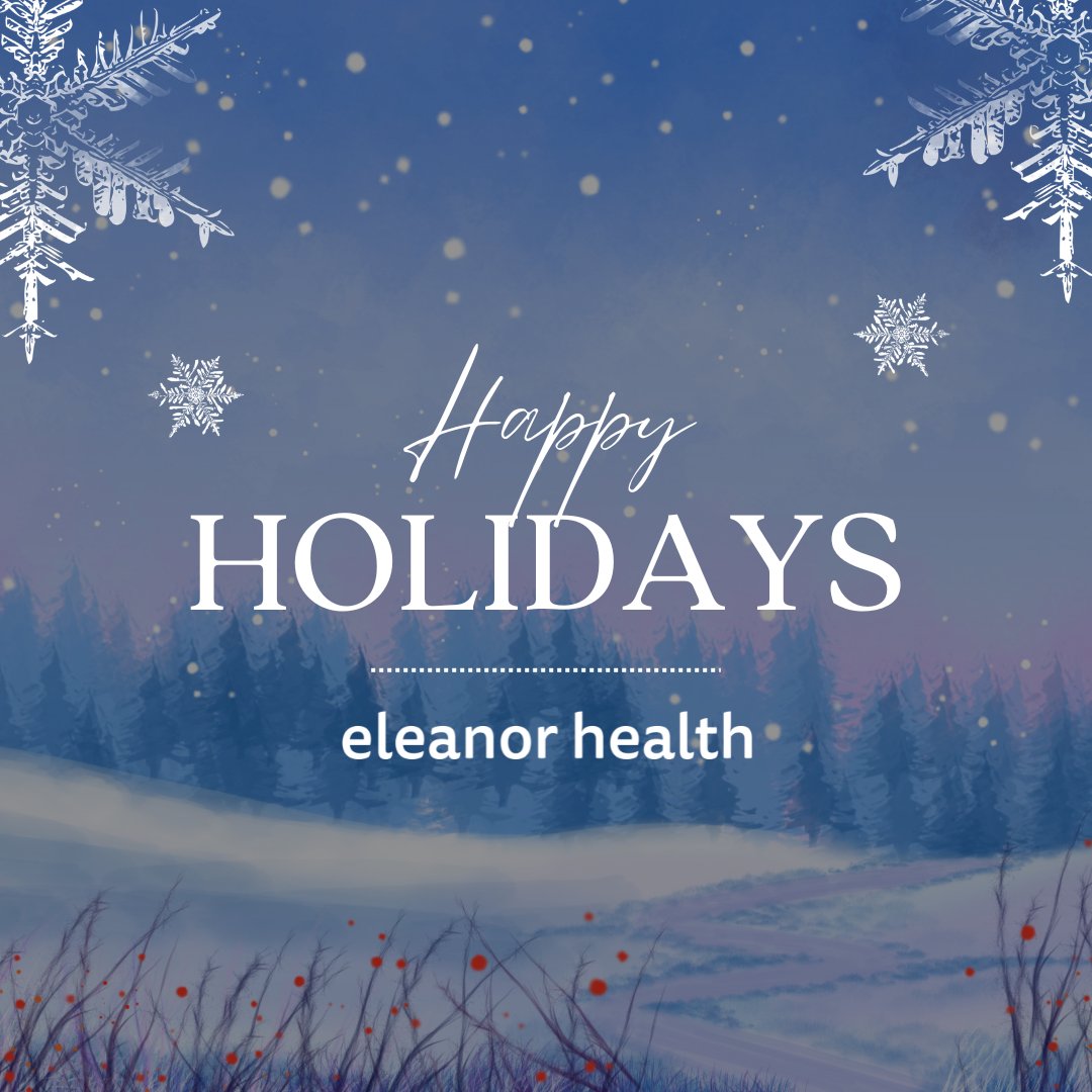 From all of us at Eleanor Health, we wish you a joyful holiday season and send our best wishes for a bright and hopeful new year.  May this festive season bring peace, comfort and strength to you and your loved ones. 

Thank you for being part of our community. 💙