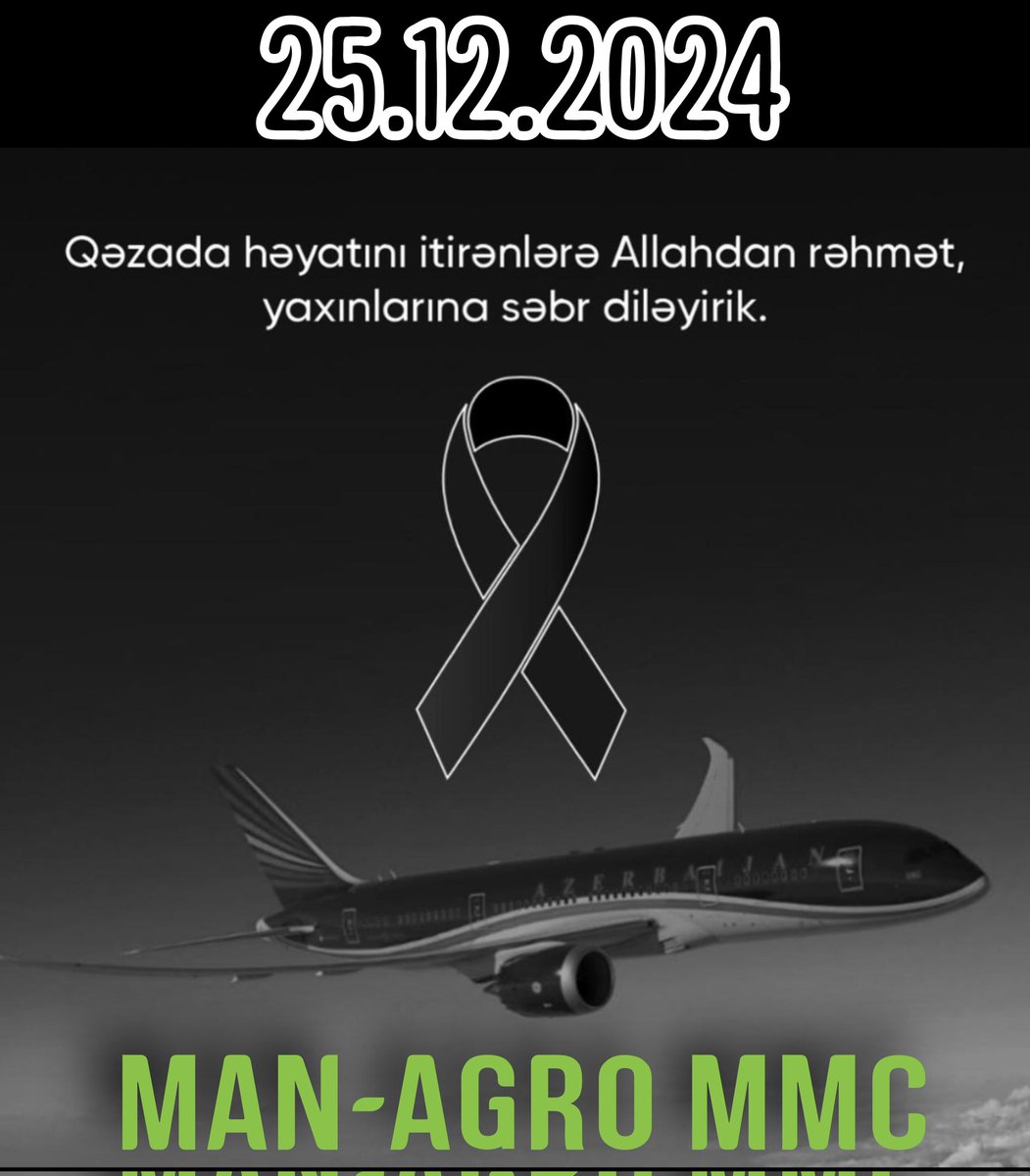 ManAgroAz's tweet photo. 25.12.2024 tarixdə Aktau yaxınlığında təyyarə qəzası nəticəsində həlak olanlara Allahdan rəhmət, doğmalarına və yaxınlarına dərin hüznlə başsağlığı verir, onlara güc və səbir diləyirik. Yaralananların tezliklə şəfa tapmasını arzulayırıq. #qəza #matəm #траур
 #planecrash #mourning https://t.co/gx0PoWDO5t