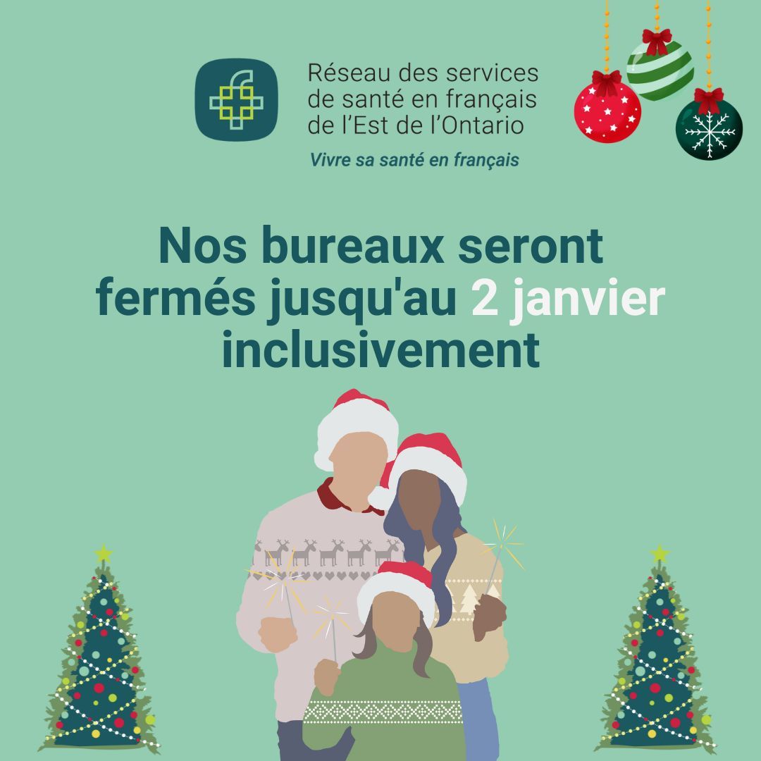 Nos bureaux seront fermés jusqu'au 2 janvier inclusivement pour permettre à notre équipe de profiter des fêtes. Nous serons de retour en janvier pour continuer à vous servir et à soutenir notre communauté francophone. Nous vous souhaitons de très belles fêtes de fin d’année!