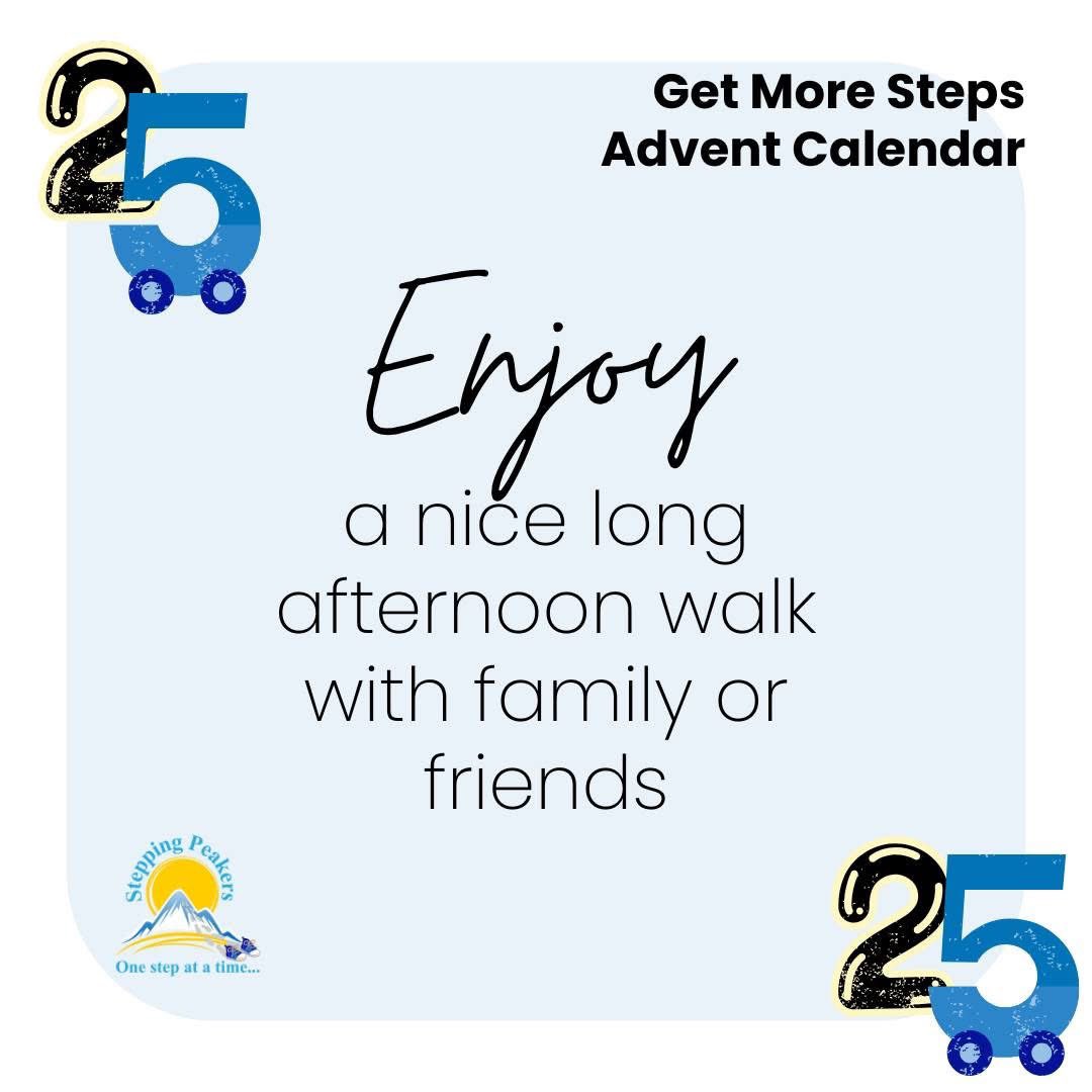 Get More Steps Advent Calendar Day 25

Whether or not you celebrate, today is a holiday for most, and a great time to add an extra walk to your day. Enjoy!

We'd like to thank you for joining us on our quest for more steps this month! Let's keep up the momentum into 2025!