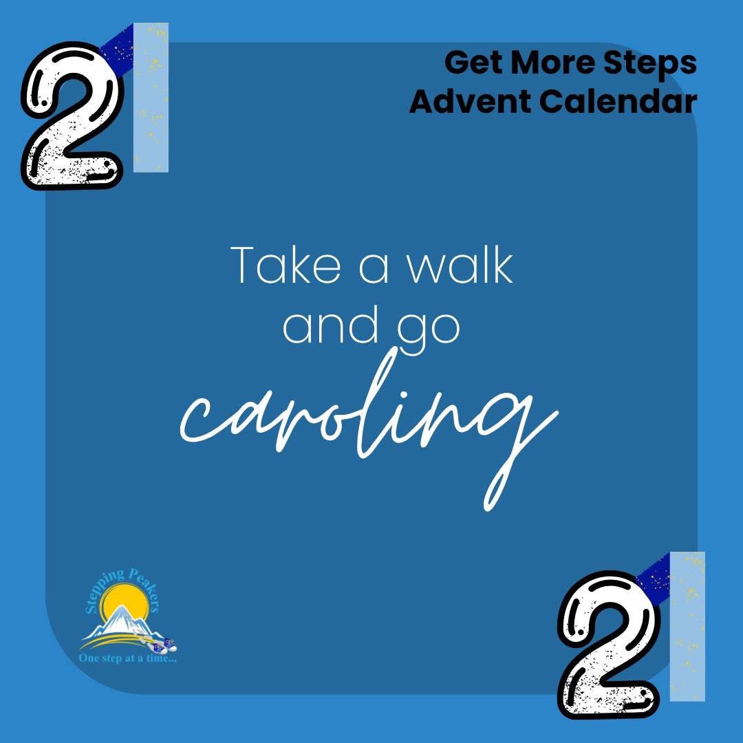 Get More Steps Advent Calendar Day 21

Get some extra steps on the weekend by caroling. 🎼🎤