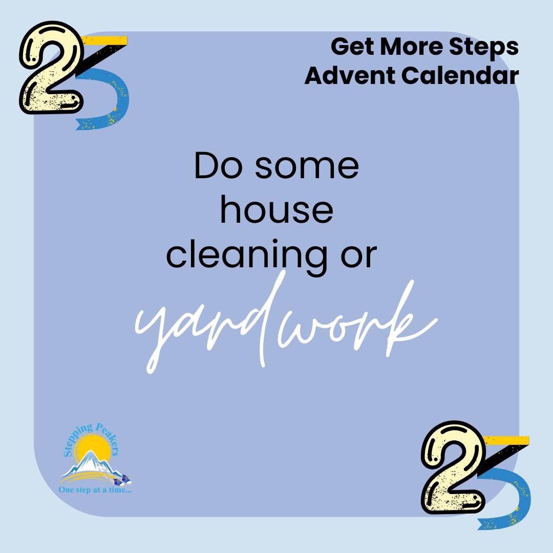 Get More Steps Advent Calendar Day 23

Do you have company coming? Today is a great day to get in a little cleaning before the festivities begin.