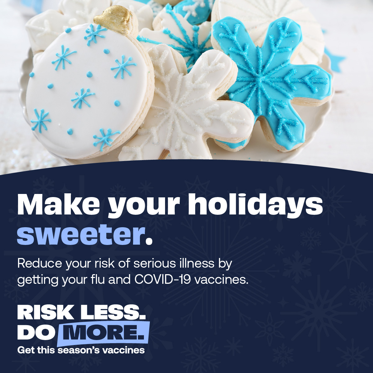 Getting your flu and COVID-19 vaccines will be short and sweet. 🍪💕 You can get both vaccines in the same appointment. #RiskLessDoMore