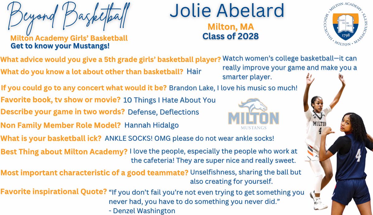 Beyond Basketball
Milton Academy Girls’ Basketball
Get to know your Mustangs!

Jolie Abelard
Milton, MA
Class of 2028
#4
Guard

#MustangsRising #BeyondBasketball #CompleteStudentAthletes #Defense #Deflections #GetReadyHereWeCome