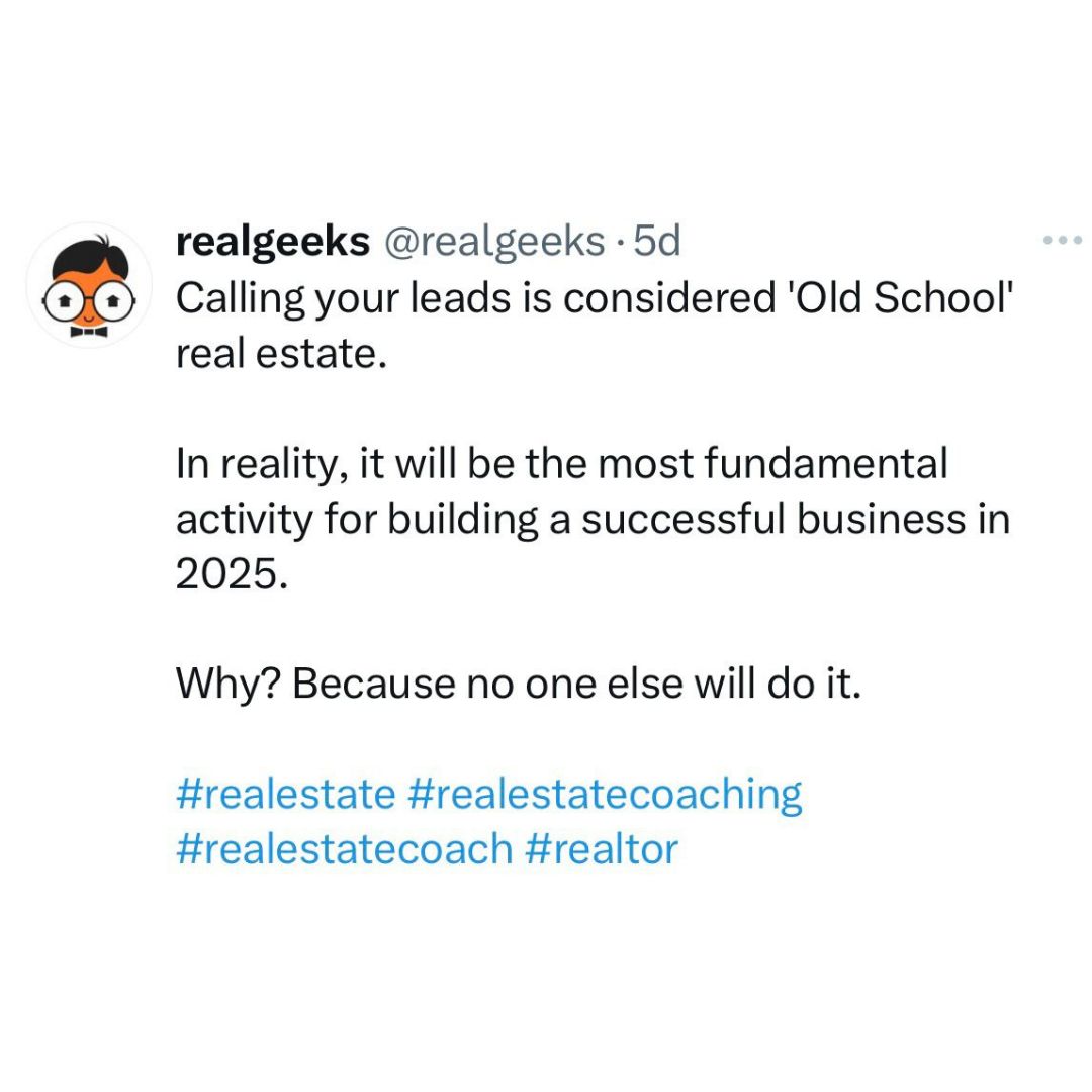 Want to know how to get ahead of every other agent in 2025?

Call your leads. It really is that simple.

🤩  Let us help. Learn more at RealGeeks.com

#realestate #realestatecoach #realestateguru #realtor
