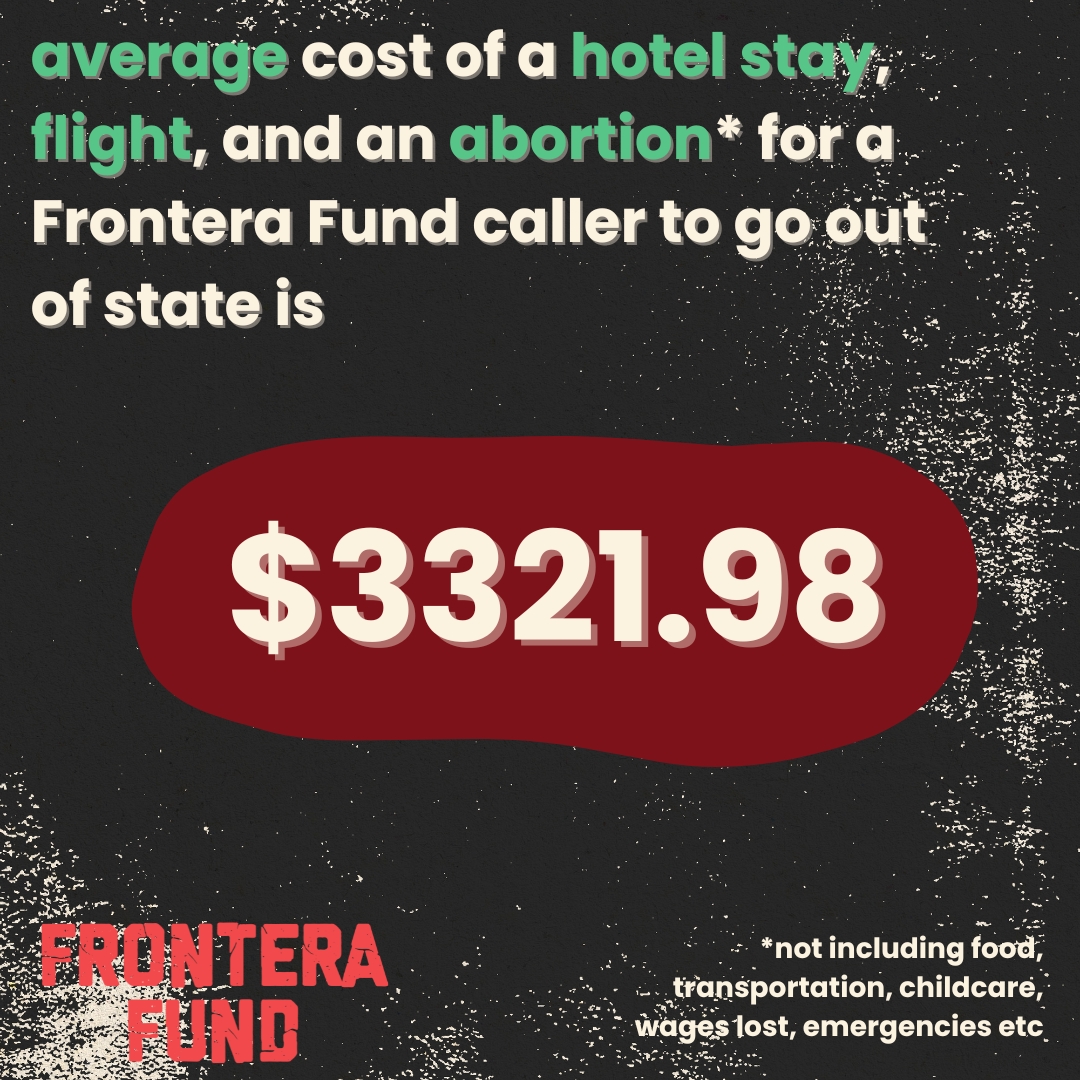 FronteraFundRGV's tweet photo. The average cost of a hotel stay, flight, and an abortion for a Frontera Fund caller to go out of state is $3321.98‼️ This is not including food, childcare, wages lost from work, etc.  To help contribute to one of our caller's costs, check out the link in our bio! 🫶🫶 https://t.co/95qyqtFOZt