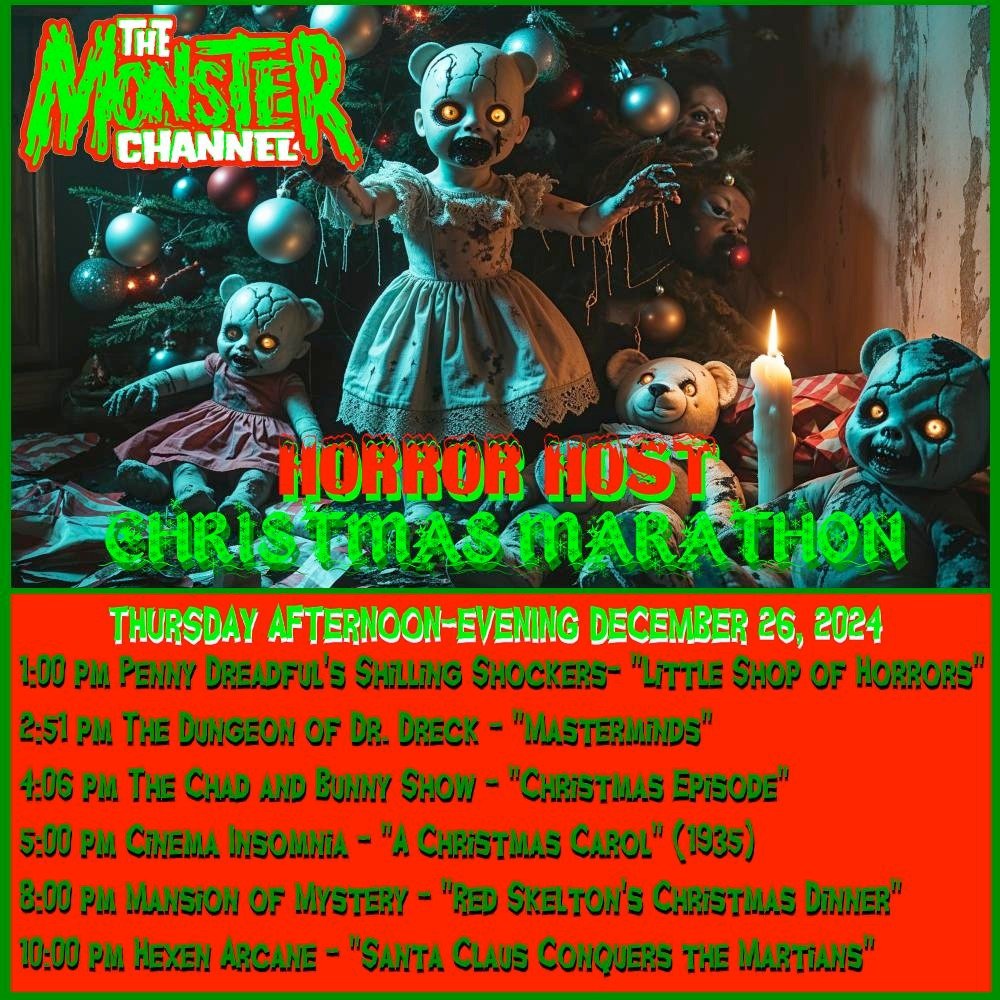 Suffering  from Christmas withdrawal? Join our hosts all  day today!

Come see <a href="/MisterLobo/">Mister Lobo</a>'s presentation of "A Christmas Carol" on Cinema Insomnia, "Santa Claus Conquers The Martians" presented by <a href="/ArcaneHexen/">Hexen Arcane Horror</a> and more!

Turn it on. Leave it on.
themonsterchannel.com