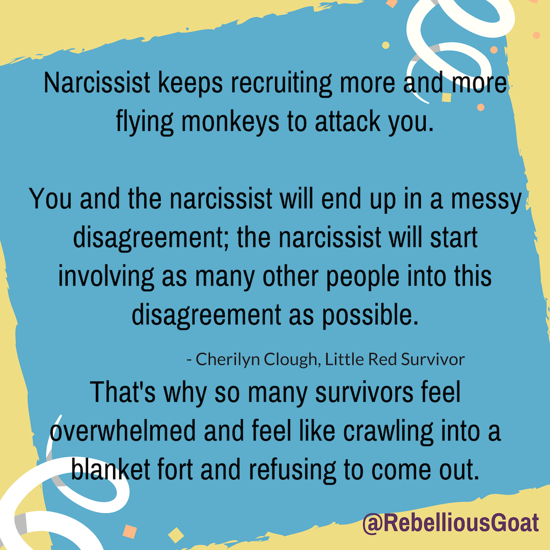 Narcissist keeps recruiting more and more flying monkeys to attack you.