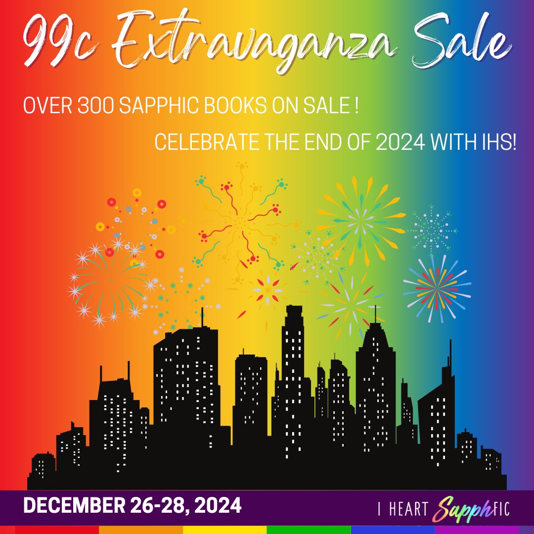 We've come to the end of another year, and <a href="/IHeartLesfic/">I Heart SapphFic</a> is celebrating and helping us prep for the new year by hosting a sale. 300+ sapphic e-books in all genres are discounted to 99 cents, including 5 of mine. Go to iheartsapphfic.com  for the full list. Happy reading!