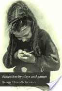 George E. Johnson wrote Education By Plays and Games in 1907 to "help promote a wider and higher appreciation of play and of its value in education, and add somewhat to the sum of child happiness in the world." pgpedia.com/e/education-pl…