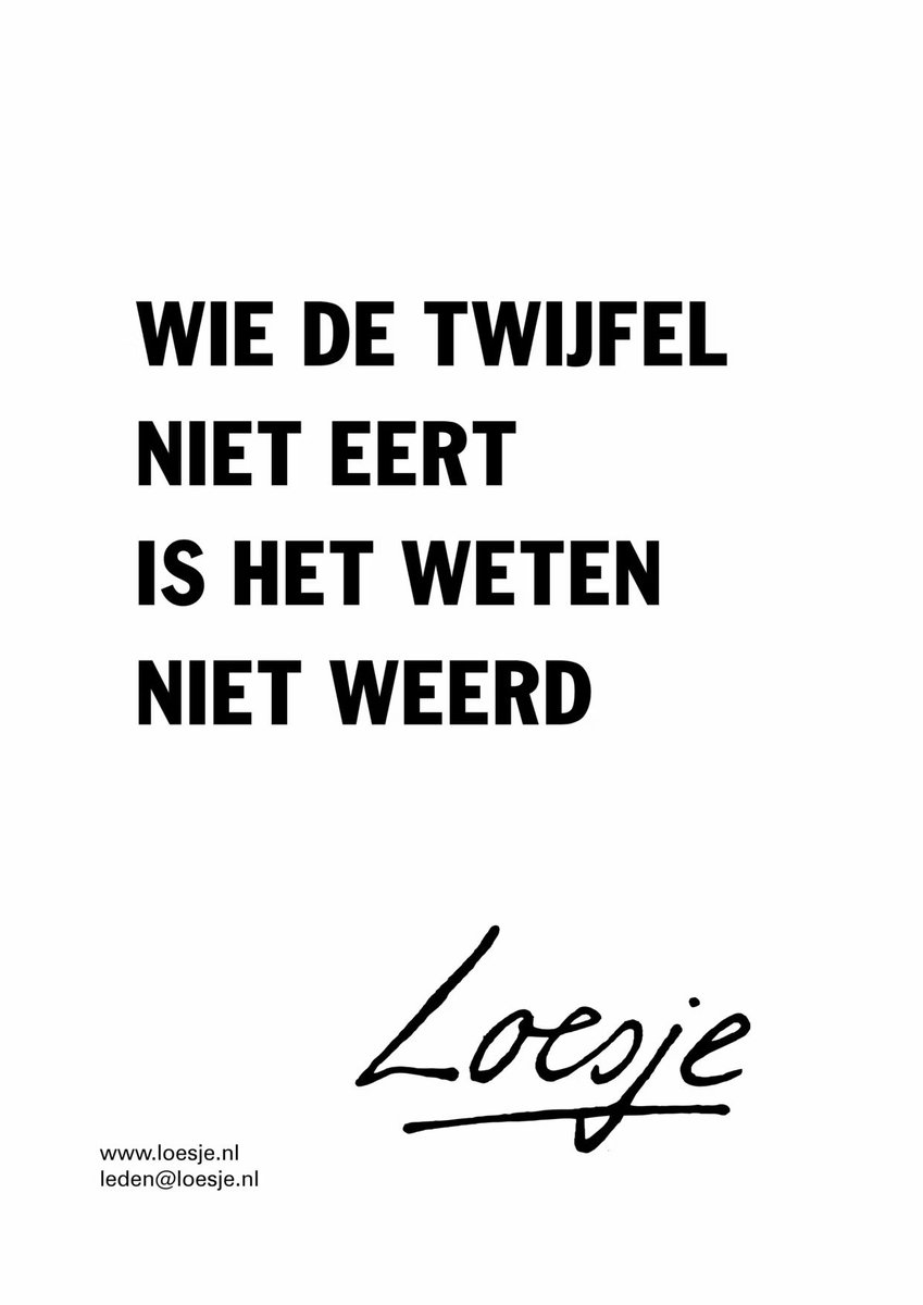 **      Wie de twijfel
         niet eert
         is het weten
         niet weerd    **

#Loesje #Goedemorgen