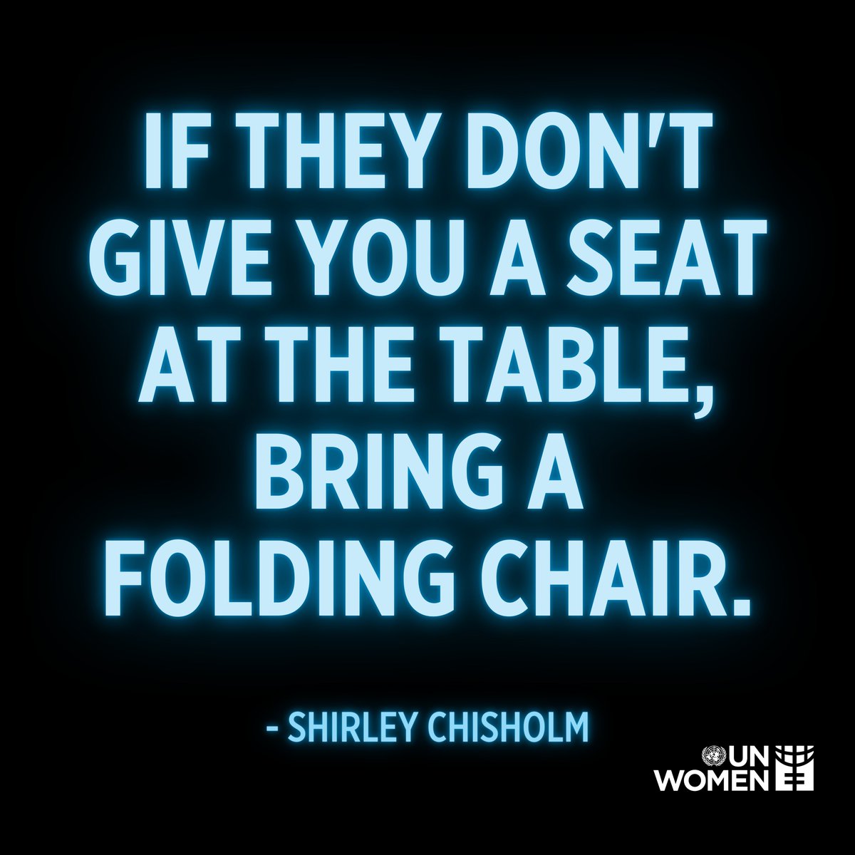 Women.
Deserve.
A.
Seat.
At.
The.
Table.

All the wisdom you need from Shirley Chisholm, the first African-American woman elected to the U.S. Congress.