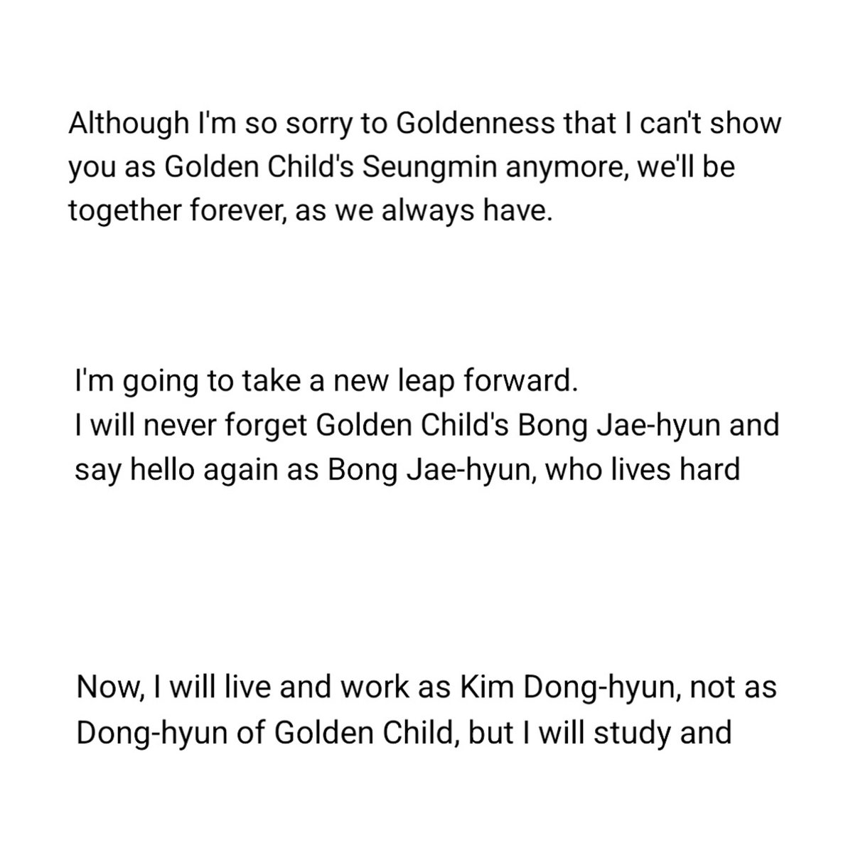 seungmin, bongjae and donghyun saying goodbye to golden child's seungmin, golden child's jaehyun and golden child's donghyun hurts me so fucking much. I can't even explain with words how painful it is reading this... 💔💔💔