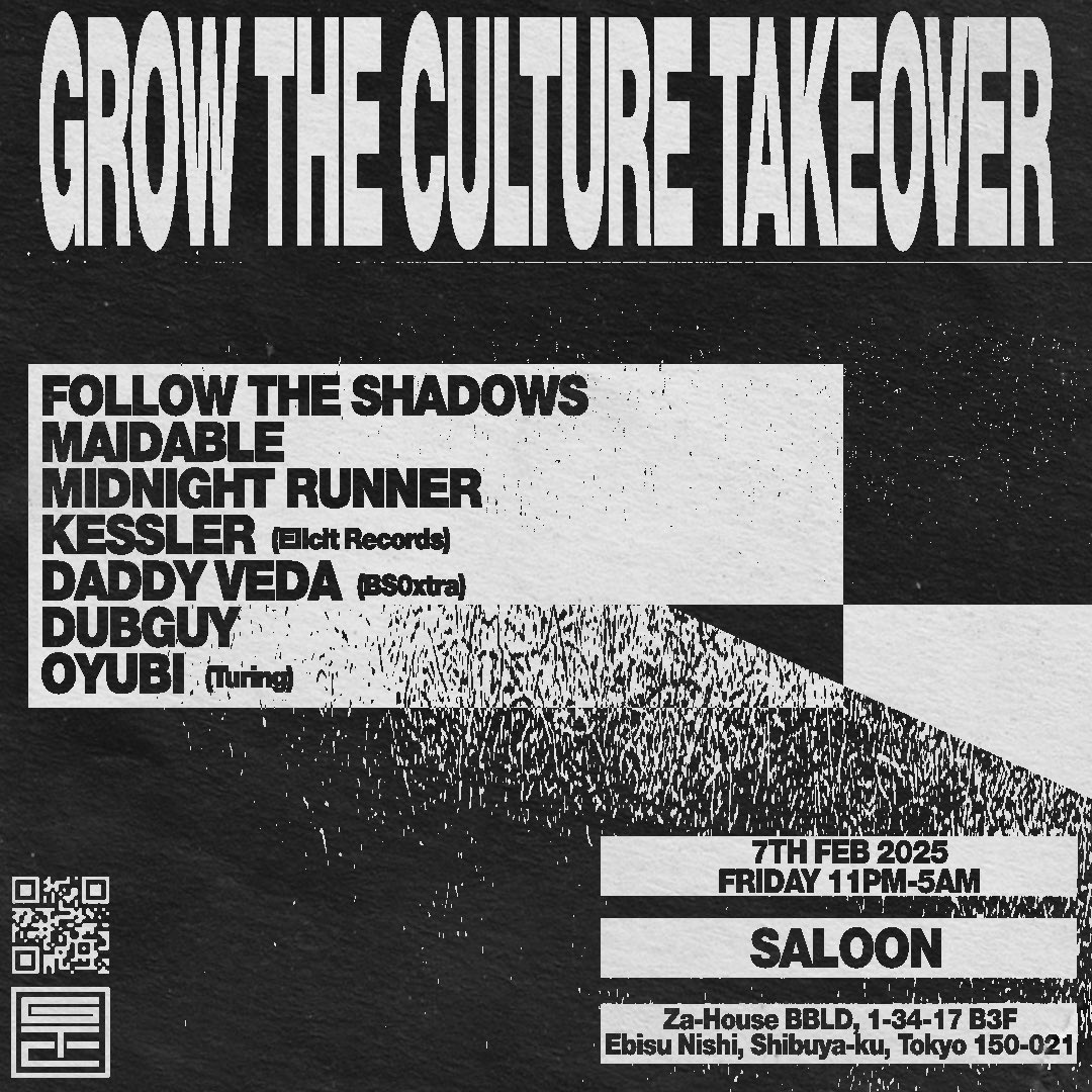 2025-02-07(Fri) 11PM-5AM
GROW THE CULTURE TAKEOVER
SALOON <a href="/1500021_saloon/">SALOON</a> 
DOOR: 2500JPY

Follow The Shadows
maidable
Midnight Runner
Kessler (Elicit Records)
DADDY VEDA (BS0xtra)
DubGuy
Oyubi (Turing)

RA: ja.ra.co/events/2060403