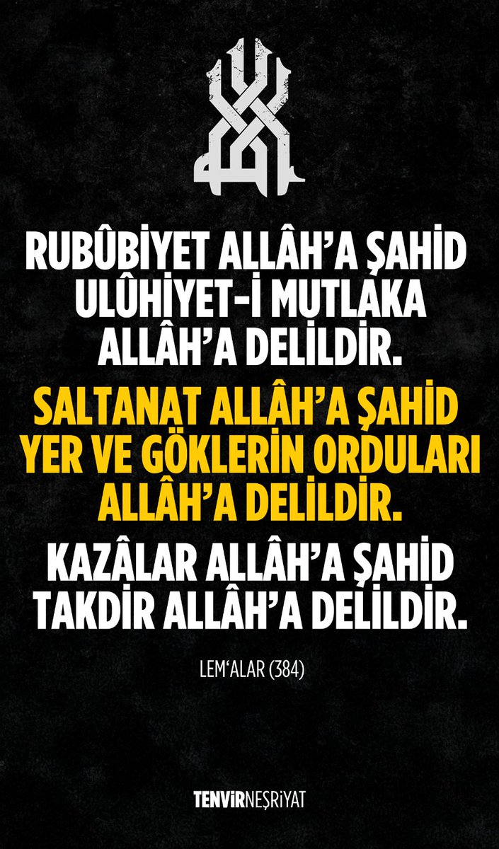 tenvirnesriyat's tweet image. #Rubûbiyet #Allâh’a şahid,  ulûhiyet-i mutlaka Allâh’a delildir.
#Saltanat Allâh’a #şahid,  yer ve göklerin orduları Allâh’a delildir.
Kazâlar Allâh’a şahid,  takdir Allâh’a delildir.

#Lem‘alar 
#HayırlıCumalar