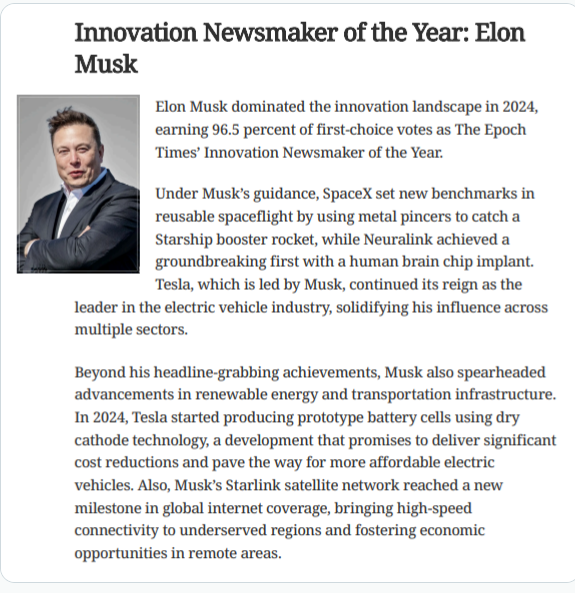 MarioNawfal's tweet photo. 🚨ELON NAMED EPOCH TIMES' INNOVATION NEWSMAKER OF THE YEAR

Elon dominated the innovation scene in 2024, receiving 96.5% of votes for The Epoch Times' award. 

His leadership saw SpaceX innovate with reusable rocket technology and Neuralink's first human brain chip.

Tesla advanced with new battery tech, enhancing the affordability of electric vehicles.

Source: The Epoch Times