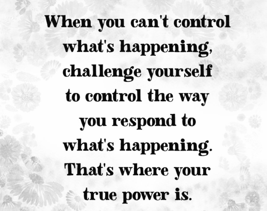 Take charge of situations and not the other way round.
