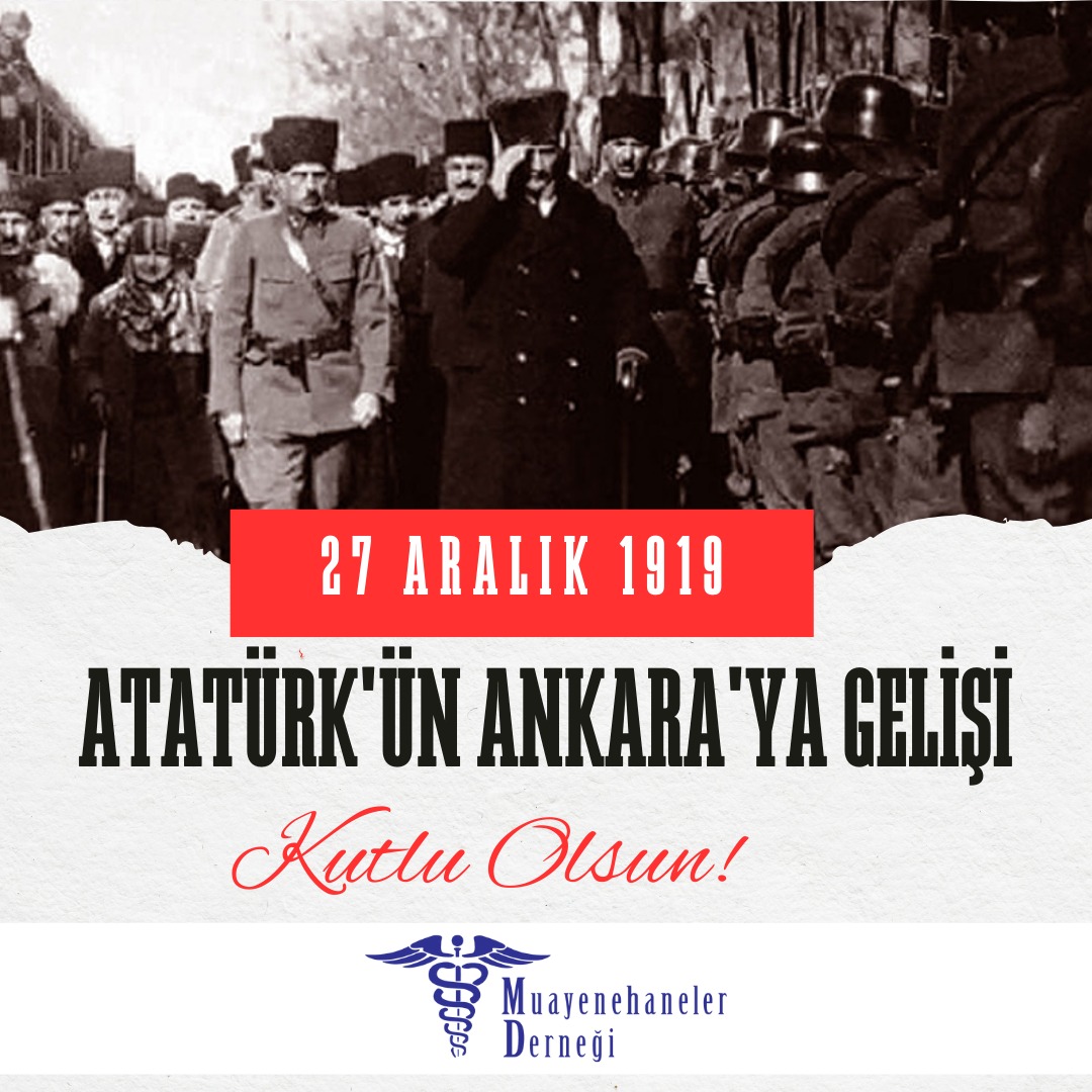 27 Aralık  Atatürk'ün Ankara'ya gelişinin 105. Yıl Dönümü Kutlu Olsun!