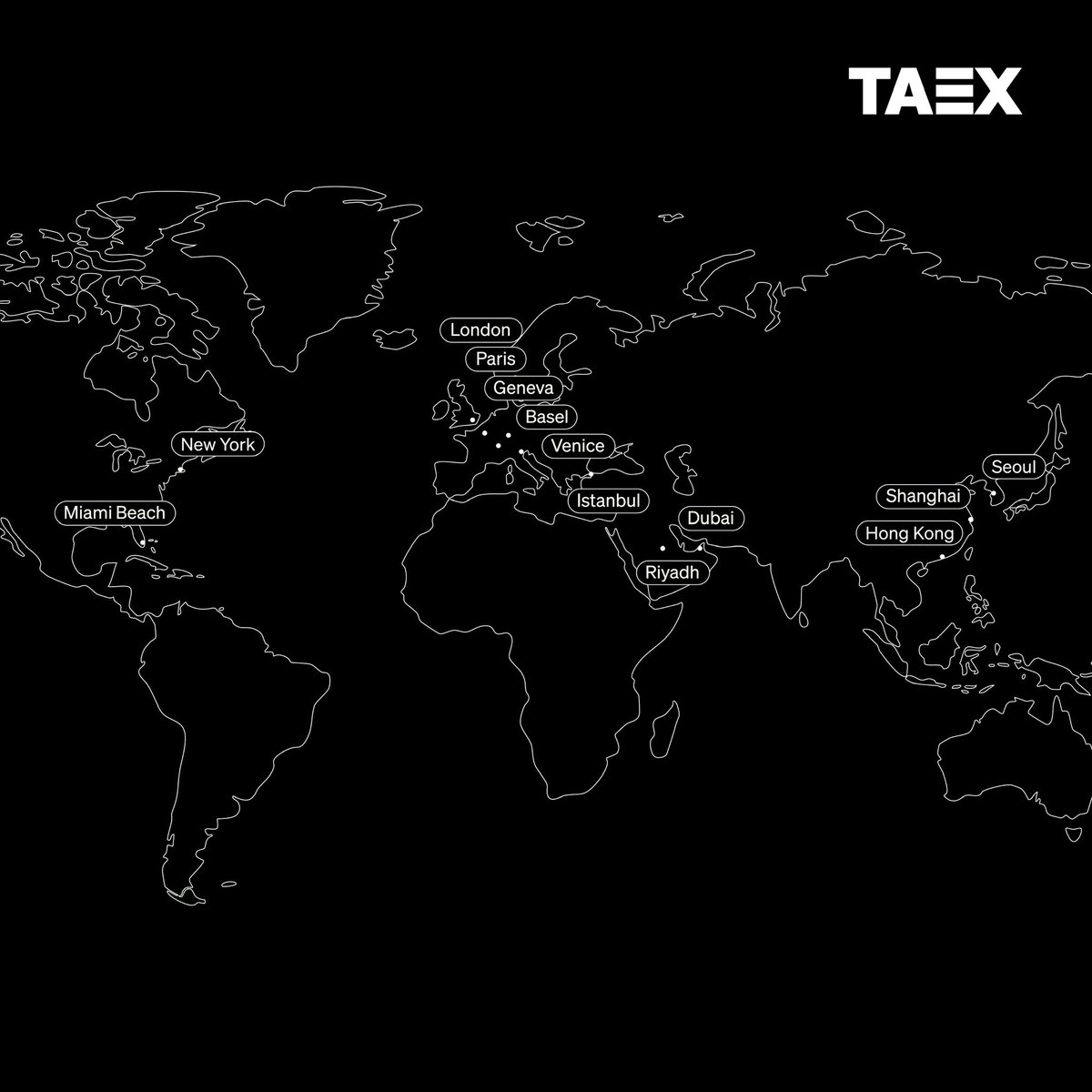 TAEX has been on an incredible journey so far! Art travels fast, and TAEX has to do its best to keep up! London, Paris, Hong Kong, Basel, Geneva, Venice, New York, Istanbul, Dubai, Seoul, Riyadh, Miami Beach, Shanghai — TAEX was omnipresent over the past 2 years. 

We are looking