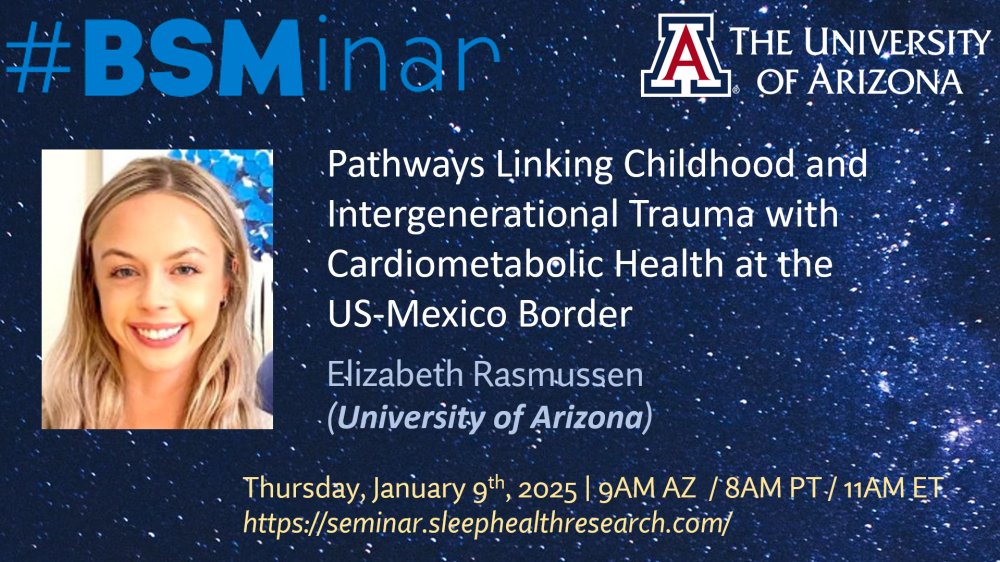 Join me tomorrow Thurs 1/9 @ 9am AZ / 8am PT / 11am ET for the next #BSMinar!

<a href="/UAsleephealth/">UA Sleep Health</a> PhD student Elizabeth Rasmussen will be presenting some of her dissertation work:

Pathways Linking Childhood and Intergenerational Trauma with Cardiometabolic Health at the 
 US-Mexico