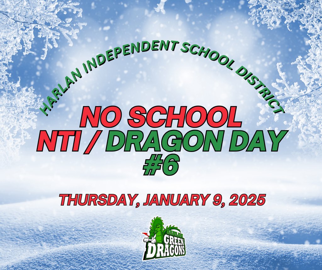 There will be no school for the Harlan Independent School District for Thursday, January 9th, 2025. We will observe NTI/Dragon Day #6. If you have questions please feel free to contact your teacher or school.  #MoreThanASchool #FamilyofDragons
