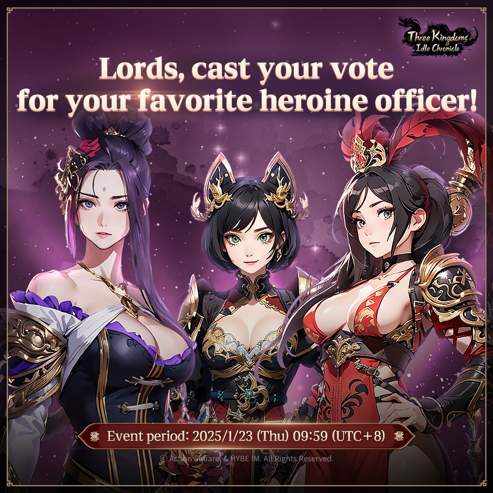 TKIC_en's tweet photo. 🗳️ Lu Hua, Sun Luban or Xiahou Hui! Favorite Heroine Voting Event!

Hello, Lord!  
This is Three Kingdoms: Idle Chronicle.
​
Among the heroines in Three Kingdoms: Idle Chronicle, who do you think is the best?

Lu Hua, who is included in many lords' formations,
Xiaohou Hui, who has performance comparable to Lu Hua, and the newly released heroine officer, Sun Luban!

Cast your vote now for the heroine who holds the top spot in your heart, Lord!
​
■ Lu Hua, Sun Luban or Xiahou Hui! Favorite Heroine Voting Event!

① Event Period
- From 2025/1/9(Thu) after maintenance until 2025/1/23(Thu) 09:59 (UTC+8)
​
② Event Details
STEP 1. Follow the official X account
​▶ Go to the official X account
Link: https://t.co/vhcSsRynB4

STEP 2. Like the event post, then share it.

STEP 3. Reply to the event post with your in-game nickname and preferred heroine: Lu Hua, Sun Luban or Xiahou Hui
※ To receive the reward, make sure to write your exact in-game nickname, including both letters and numbers after the # symbol.

③ Event Rewards
- Lucky Prize (3 Randomly Selected Participants): Free Jade 30,000
- Participation Prize (all participants): Free Jade 10,000
※ Participants cannot win both Lucky and Participation Rewards.
※ Winners and reward details will be announced in a separate post.

[Notes]
- Each game account is eligible for rewards only once.
- Incorrect in-game nicknames in the event participation comment may prevent reward distribution.
- Deleting your participation comment may prevent you from receiving rewards.
- Changing your nickname before rewards are distributed may exclude you from eligibility.
- We are unable to assist with participant errors after rewards have been distributed.
- Event duration, rewards, and distribution schedule may change due to internal circumstances. Any changes will be announced through a separate notice.

Thank you.